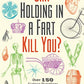 Can Holding in a Fart Kill You?: Over 150 Curious Questions and Intriguing Answers