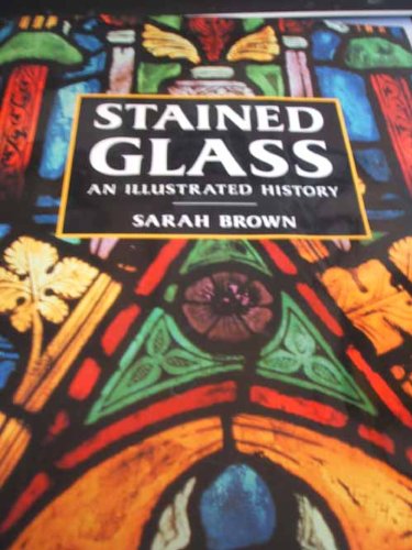 Stained Glass: An Illustrated History