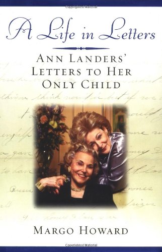 A Life in Letters: Ann Landers' Letters to Her Only Child