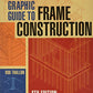 Graphic Guide to Frame Construction: Fourth Edition, Revised and Updated (For Pros by Pros)
