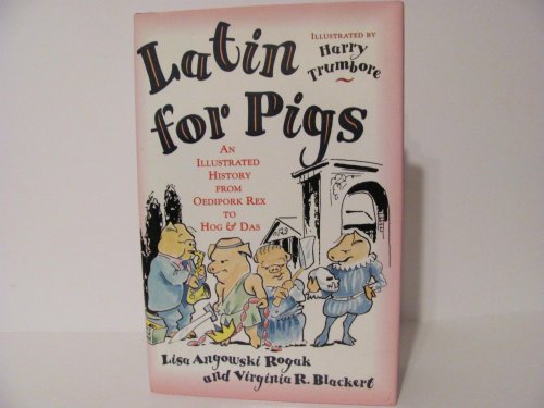 Latin for Pigs: 2An Illustrated History from Oedipork to Hog & Das