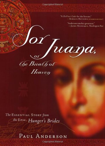 Sor Juana or the Breath of Heaven: The Essential Story from the Epic, Hunger's Brides