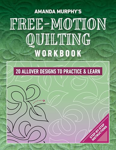 Amanda Murphy’s Free-Motion Quilting Workbook: 20 Allover Designs to Practice & Learn; Step-by-Step Instructions
