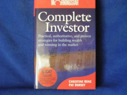 Complete Investor: Practical, Authoritative, and Proven Strategies or Building Wealth and Winning in the Market