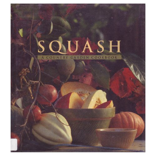 Squash: A Country Garden Cookbook
