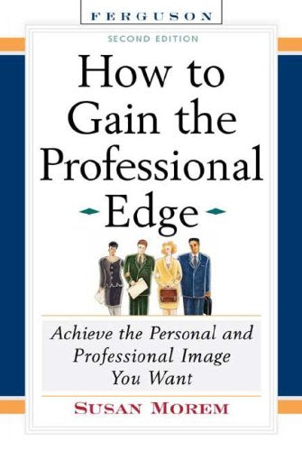How To Gain The Professional Edge: Achieve The Personal And Professional Image You Want**OUT OF PRINT**