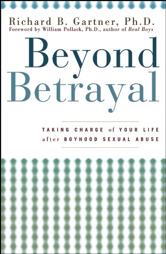 Beyond Betrayal: Taking Charge of Your Life After Boyhood Sexual Abuse