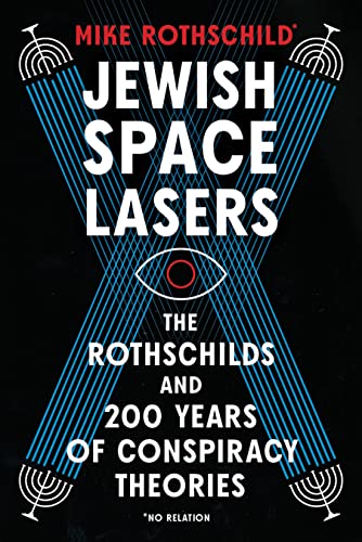 Jewish Space Lasers: The Rothschilds and 200 Years of Conspiracy Theories