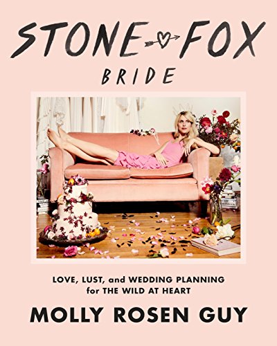 Stone Fox Bride: Love, Lust, and Wedding Planning for the Wild at Heart