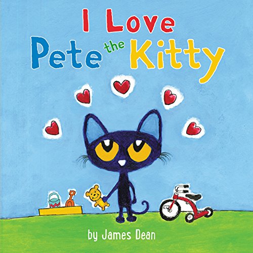 Pete the Kitty: I Love Pete the Kitty (Pete the Cat)