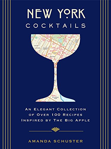 New York Cocktails: An Elegant Collection of over 100 Recipes Inspired by the Big Apple (City Cocktails)