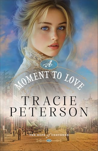 A Moment to Love: Christian Historical Romance Set in a Small Town on the Western Frontier of Wyoming (The Hope of Cheyenne)