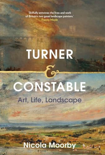 Turner and Constable: Art, Life, Landscape