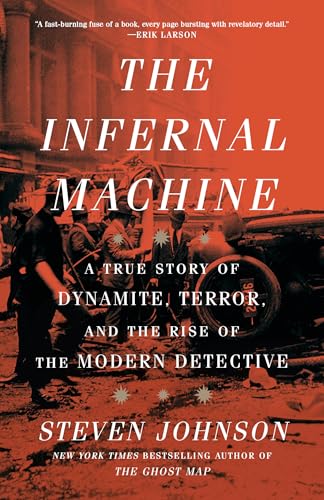 The Infernal Machine: A True Story of Dynamite, Terror, and the Rise of the Modern Detective
