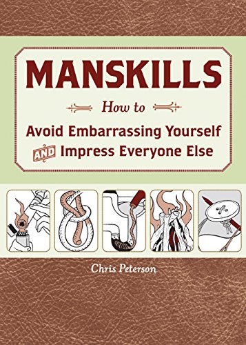 Manskills: How to Avoid Embarrassing Yourself and Impress Everyone Else
