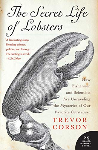 The Secret Life of Lobsters: How Fishermen and Scientists Are Unraveling the Mysteries of Our Favorite Crustacean (P.S.)