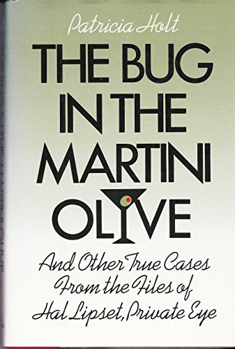 Bug in the Martini Olive and Other True Cases from the Files of Hal Lipset, Private Eye