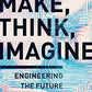 Make, Think, Imagine: Engineering the Future of Civilization