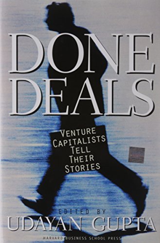 Done Deals: Venture Capitalists Tell Their Stories