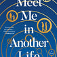Meet Me in Another Life: A Novel