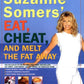 Suzanne Somers' Eat, Cheat, and Melt the Fat Away: *Feast on Real Foods--Including Fats *Achieve Hormonal Balance *Enjoy More Than 100 New Recipes