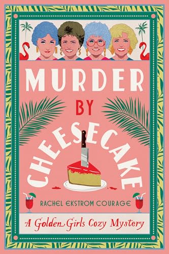 Murder by Cheesecake: A Golden Girls Cozy Mystery (Golden Girls Cozy Mysteries, 1)