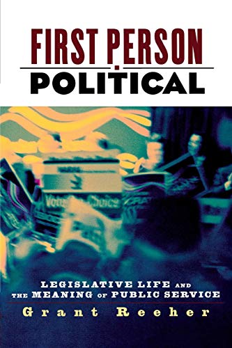 First Person Political: Legislative Life and the Meaning of Public Service