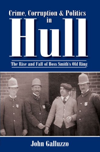 Crime, Corruption & Politics in Hull: The Rise and Fall of Boss Smith's Old Ring (American Chronicles)