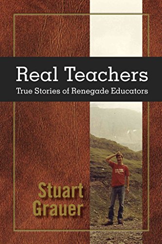 Real Teachers: True Stories of Renegade Educators