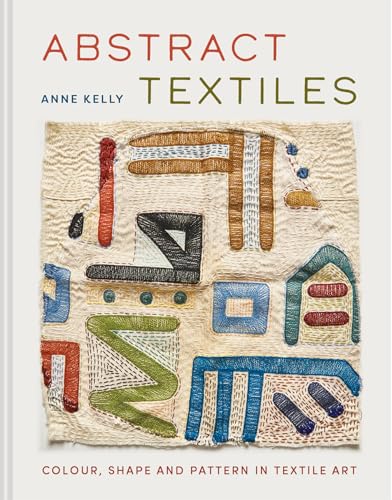 Abstract Textiles: Color, Shape, and Pattern in Textile Art