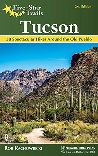 Five-Star Trails: Tucson: 38 Spectacular Hikes around the Old Pueblo