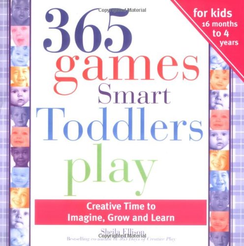 365 Games Smart Toddlers Play: Creative Time to Imagine, Grow and Learn