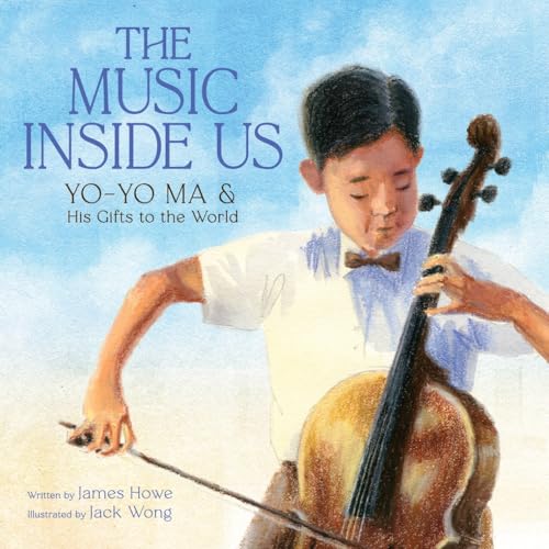 The Music Inside Us: Yo-Yo Ma and His Gifts to the World (A Picture Book Biography)