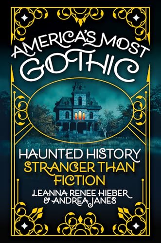 America’s Most Gothic: Haunted History Stranger than Fiction