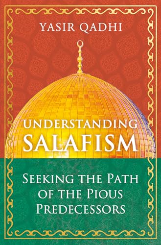Understanding Salafism: Seeking the Path of the Pious Predecessors (Oneworld)