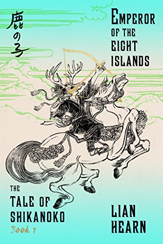 Emperor of the Eight Islands: Book 1 in the Tale of Shikanoko (The Tale of Shikanoko series)