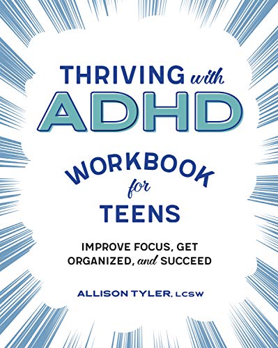 Thriving with ADHD Workbook for Teens: Improve Focus, Get Organized, and Succeed