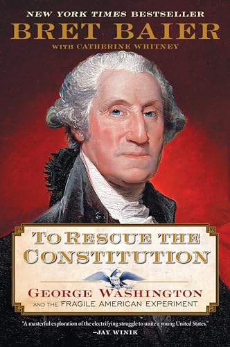 To Rescue the Constitution: George Washington and the Fragile American Experiment: Bret Baier's masterful exploration of America's early struggles. A perfect gift for history buffs and teachers.