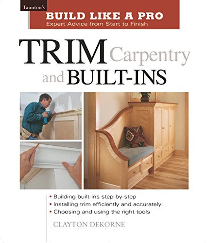 Trim Carpentry & Built-Ins (Taunton's Build Like a Pro)