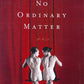 No Ordinary Matter: A Novel