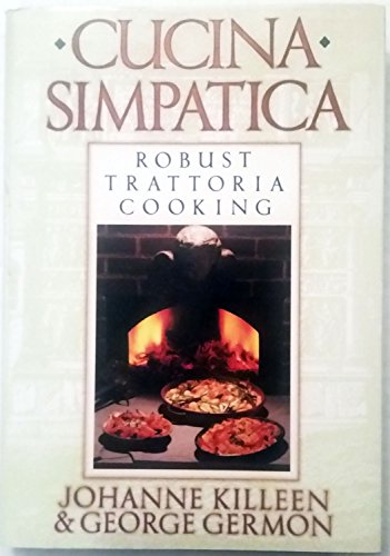 Cucina Simpatica: Robust Trattoria Cooking From Al Forno