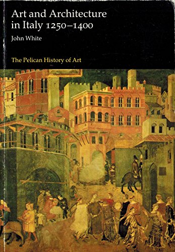 Art and Architecture in Italy, 1250-1400 (The Yale University Press Pelican History of Art)