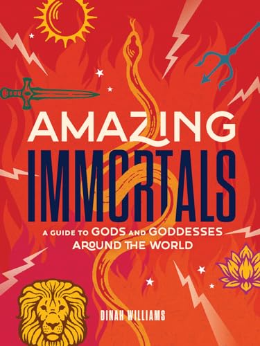 Amazing Immortals: A Guide to Gods and Goddesses Around the World