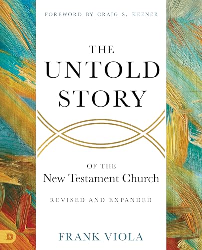 The Untold Story of the New Testament Church [Revised and Expanded]