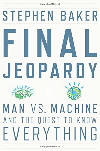 Final Jeopardy: Man vs. Machine and the Quest to Know Everything