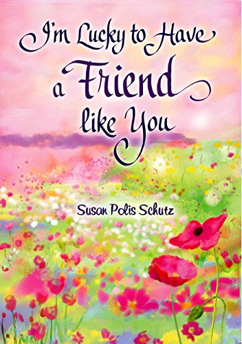 I'm Lucky to Have a Friend like You by Susan Polis Schutz, A Sentimental Gift Book About Friendship for Christmas, a Birthday, or to Say 'Thinking of You' from Blue Mountain Arts