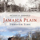 Jamaica Plain Through Time (America Through Time)