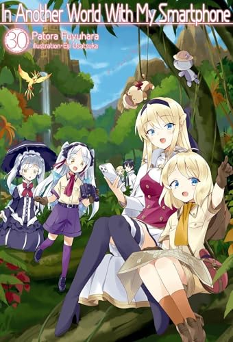 In Another World With My Smartphone: Volume 30 (Light Novel) (In Another World With My Smartphone, Light Novel, 30)