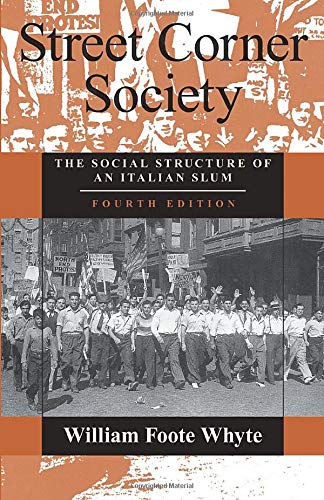 Street Corner Society: The Social Structure of an Italian Slum