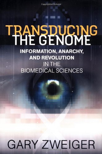 Transducing the Genome: Information, Anarchy, and Revolution in the Biomedical Sciences